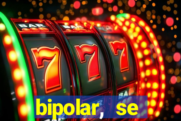 bipolar, se arrepende do que faz